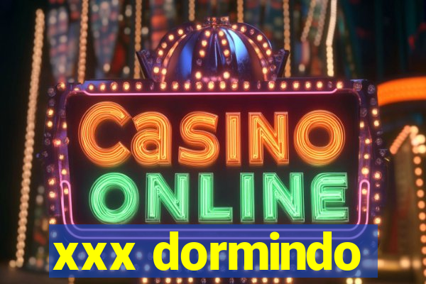 xxx dormindo